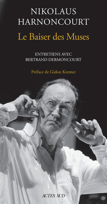 Nikolaus Harnoncourt. Le Baiser des Muses