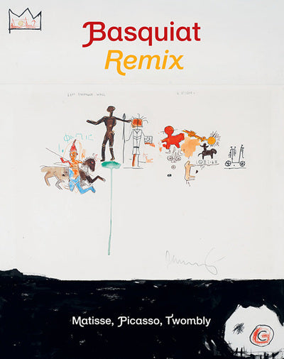 Basquiat Remix: Matisse, Picasso, Twombly