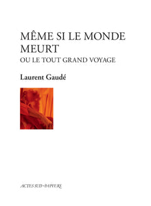 Même si le monde meurt: ou le tout grand voyage