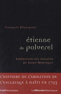 Etienne de Polverel, libérateur des esclaves de Saint-Domingue