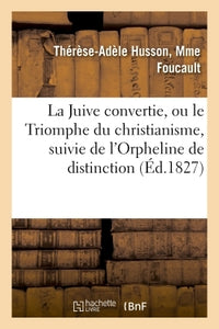 La Juive convertie, ou le Triomphe du christianisme, suivie de l'Orpheline de distinction