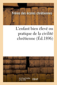 L'enfant bien élevé ou pratique de la civilité chrétienne