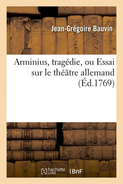 Arminius, tragédie, ou Essai sur le théâtre allemand