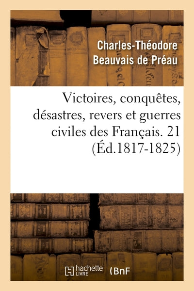 Victoires, conquêtes, désastres, revers et guerres civiles des Français. 21