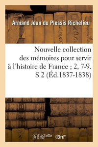 Nouvelle collection des mémoires pour servir à l'histoire de France 2, 7-9. S 2 (Éd.1837-1838)