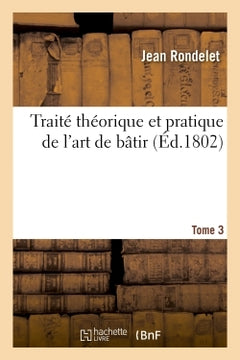 Traité théorique et pratique de l'art de bâtir. Tome 3