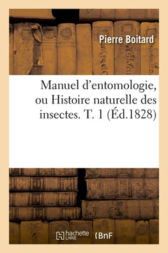 Manuel d'entomologie, ou Histoire naturelle des insectes. T. 1