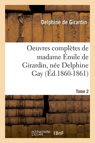 Oeuvres complètes de madame Émile de Girardin, née Delphine Gay. Tome 2