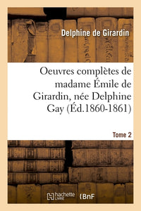 Oeuvres complètes de madame Émile de Girardin, née Delphine Gay. Tome 2