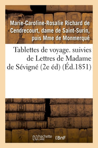 Tablettes de voyage. suivies de Lettres de Madame de Sévigné