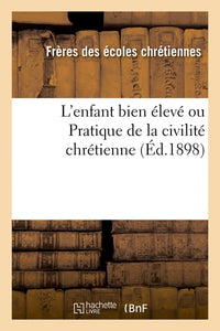 L'enfant bien élevé ou Pratique de la civilité chrétienne (Éd.1898)