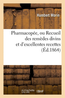 Pharmacopée, ou Recueil des remèdes divins et d'excellentes recettes