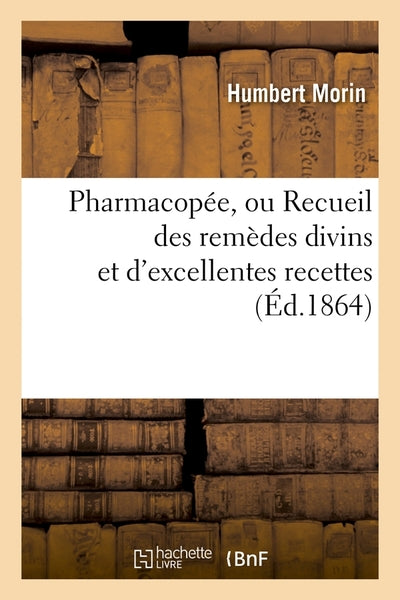 Pharmacopée, ou Recueil des remèdes divins et d'excellentes recettes