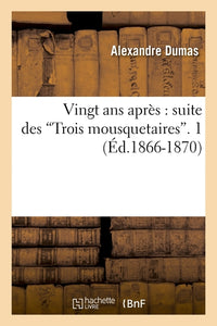 Vingt ans après : suite des Trois mousquetaires. Tome 1