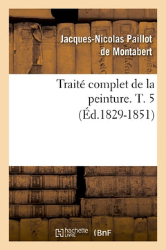 Traité complet de la peinture. T. 5
