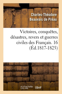 Victoires, conquêtes, désastres, revers et guerres civiles des Français. 16