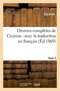 Oeuvres complètes de Cicéron : avec la traduction en français. Tome 3