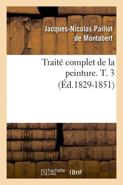 Traité complet de la peinture. T. 3