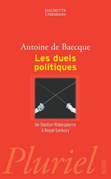 Les duels politiques, de Danton - Robespierre à Royal - Sarkozy