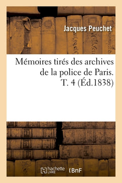 Mémoires tirés des archives de la police de Paris. T. 4