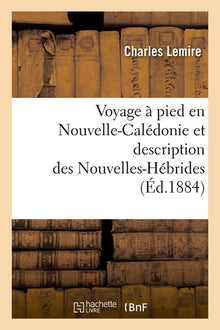 Voyage à pied en Nouvelle-Calédonie et description des Nouvelles-Hébrides