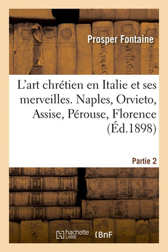 L'art chrétien en Italie et ses merveilles. 2e partie