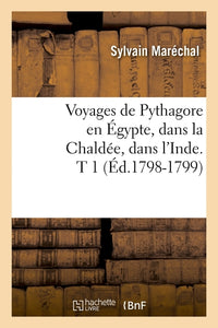 Voyages de Pythagore en Égypte, dans la Chaldée, dans l'Inde