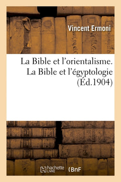 La Bible et l'orientalisme. La Bible et l'égyptologie