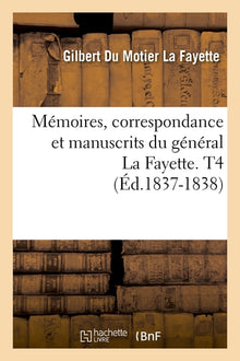 Mémoires, correspondance et manuscrits du général La Fayette. T4