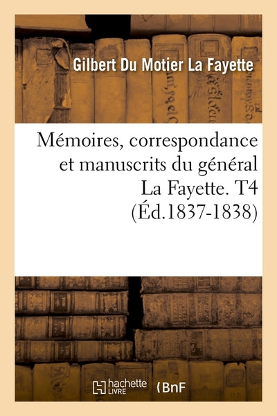 Mémoires, correspondance et manuscrits du général La Fayette. T4