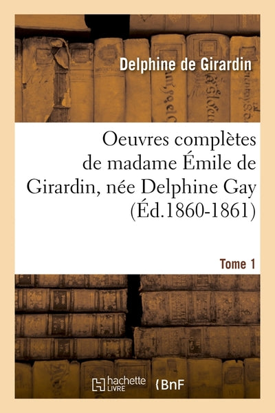 Oeuvres complètes de madame Émile de Girardin, née Delphine Gay. Tome 1