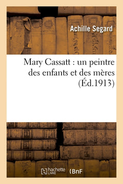 Mary Cassatt : un peintre des enfants et des mères