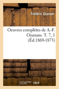 Oeuvres complètes de A.-F. Ozanam. T. 7, 1