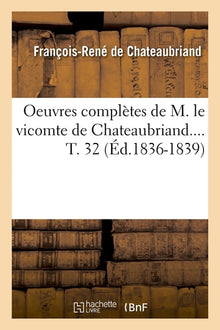 Oeuvres complètes de M. le vicomte de Chateaubriand. Tome 32