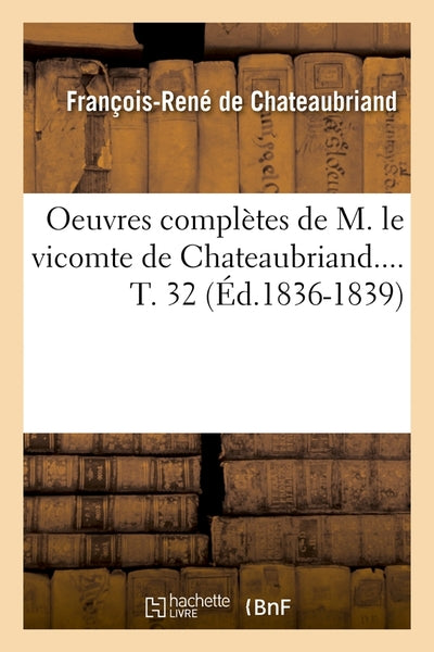 Oeuvres complètes de M. le vicomte de Chateaubriand. Tome 32