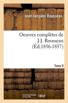 Oeuvres complètes de J.-J. Rousseau. Tome 9
