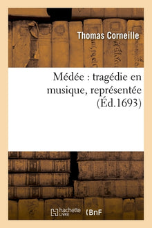 Médée : tragédie en musique, représentée (Éd.1693)