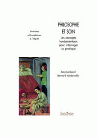 Philosophie et soins. Concepts fondamentaux pour interroger sa pratique