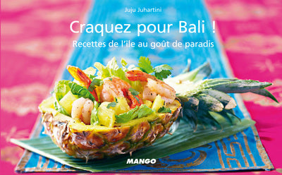Craquez pour Bali: 30 recettes de l'île au goût de paradis