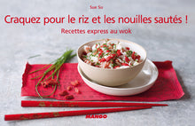 Craquez pour le riz et les nouilles sautés !: Recettes express au wok