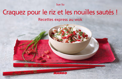 Craquez pour le riz et les nouilles sautés !: Recettes express au wok