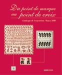 Du point de marque au point de croix : Catalogue de l'exposition - Nancy 2000