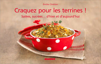 Craquez pour les terrines !: Salées, sucrées, d'hier et d'aujourd'hui