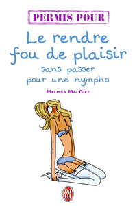 Le rendre fou de plaisir sans passer pour une nympho