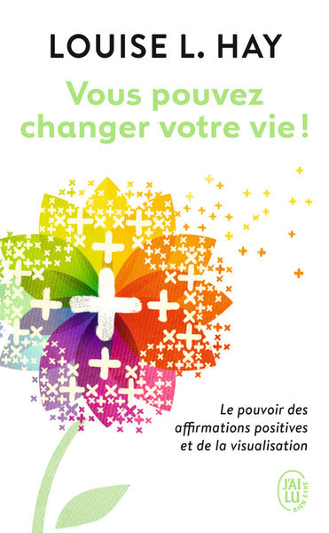 Vous pouvez changer votre vie ! Le pouvoir des affirmations positives et de la visualisation
