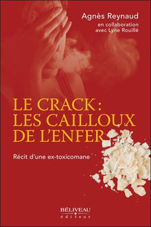 Le crack : les cailloux de l'enfer - Récit d'une ex-toxicomane