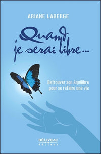 Quand je serai libre... Retrouver son équilibre pour se refaire une vie