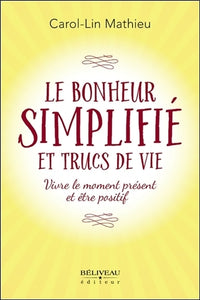 Le bonheur simplifié et trucs de vie - Vivre le moment présent et être positif