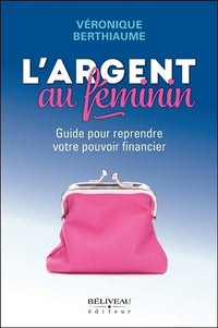 L'argent au féminin - Guide pour reprendre votre pouvoir financier