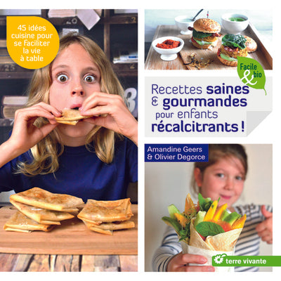 Recettes saines et gourmandes pour enfants récalcitrants !